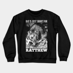 Rat is just short for Ratthew Crewneck Sweatshirt